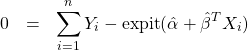 \begin{eqnarray*} 0 &=& \sum^{n}_{i=1} Y_{i} - \mbox{expit}(\hat{\alpha}+\hat{\beta}^{T} X_{i}) \end{eqnarray*}