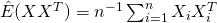 \hat{E}(XX^{T})=n^{-1}\sum^{n}_{i=1}X_{i}X_{i}^{T}