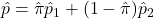 \hat{p} = \hat{\pi} \hat{p}_1 + (1-\hat{\pi}) \hat{p}_2