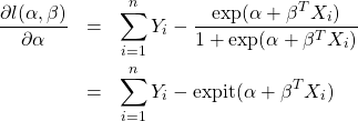 \begin{eqnarray*} \frac{\partial l(\alpha,\beta)}{\partial \alpha} &=& \sum^{n}_{i=1} Y_{i}  - \frac{\exp(\alpha+\beta^{T} X_{i})}{1+\exp(\alpha+\beta^{T} X_{i})} \\ &=& \sum^{n}_{i=1} Y_{i} - \mbox{expit}(\alpha+\beta^{T} X_{i}) \end{eqnarray*}