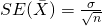  SE(\bar{X}) = \frac{\sigma}{\sqrt{n}} 